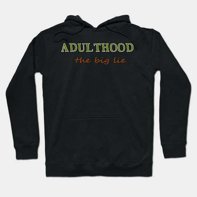 Adulthood, the big lie Hoodie by AlondraHanley